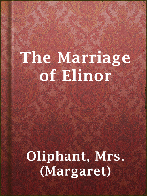 Title details for The Marriage of Elinor by Mrs. (Margaret) Oliphant - Available